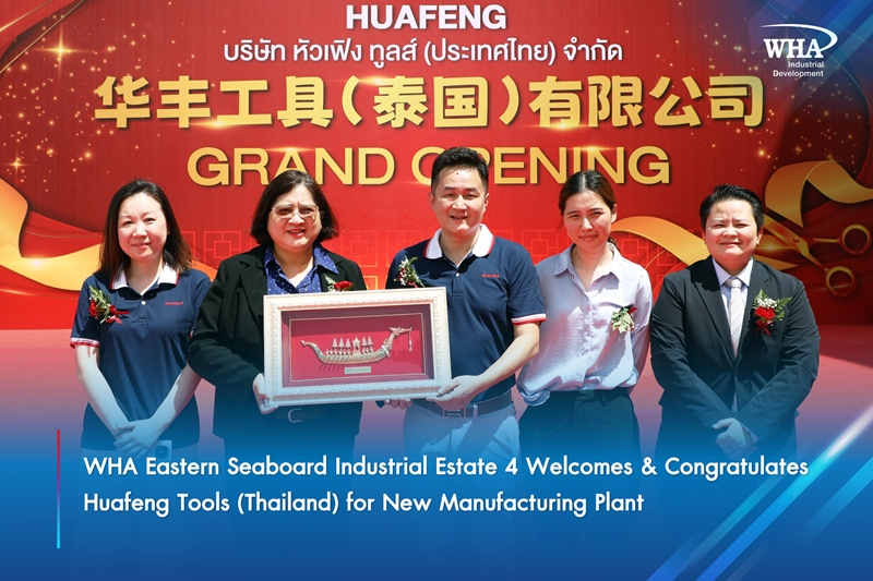 WHA Eastern Seaboard Industrial Estate 4 Welcomes  & Congratulates Huafeng Tools (Thailand) for New Manufacturing Plant