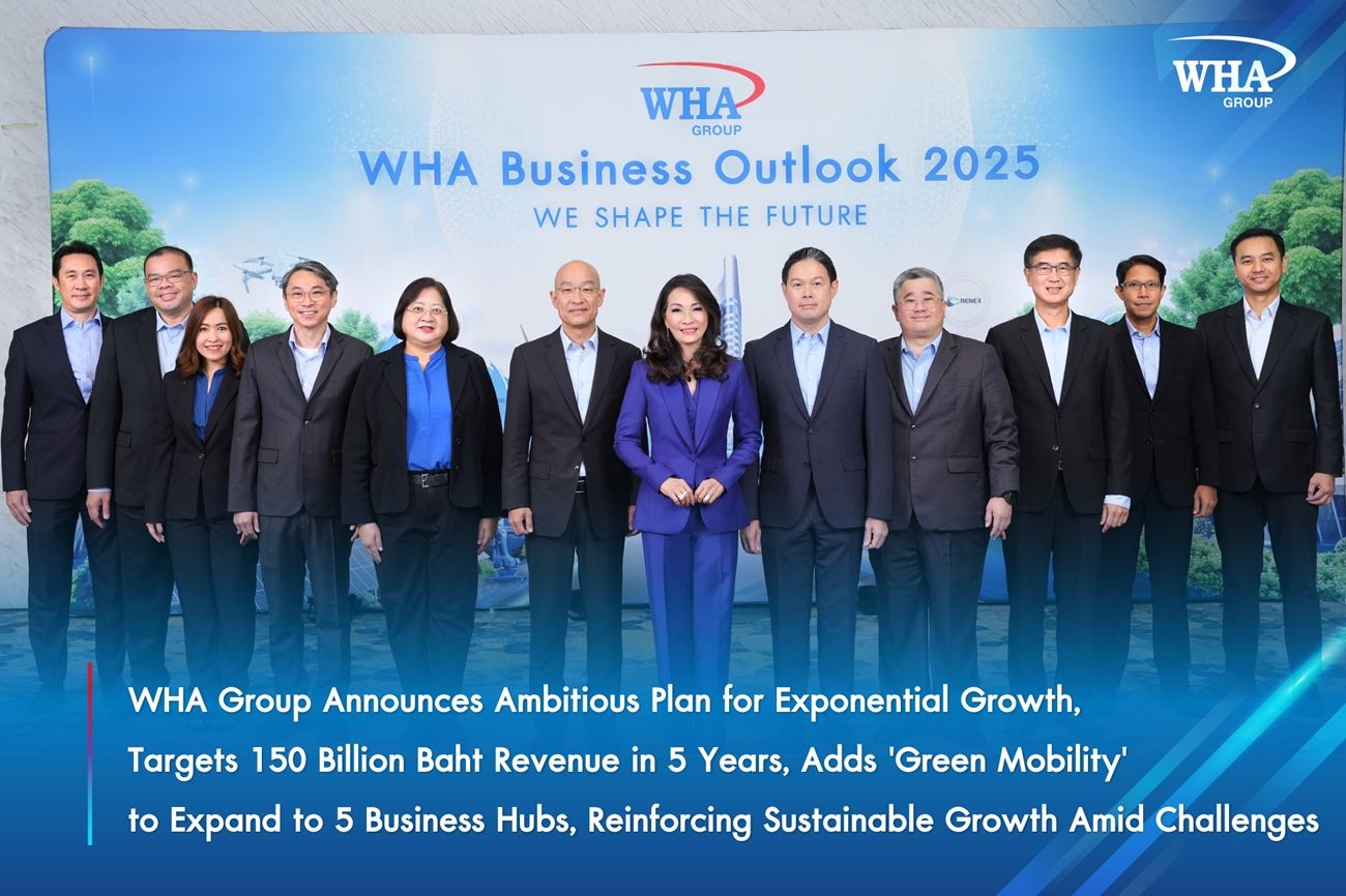 WHA Group Announces Ambitious Plan for Exponential Growth, Targets 150 Billion Baht Revenue in 5 Years, Adds 'Green Mobility' to Expand to 5 Business Hubs, Reinforcing Sustainable Growth Amid Challenges