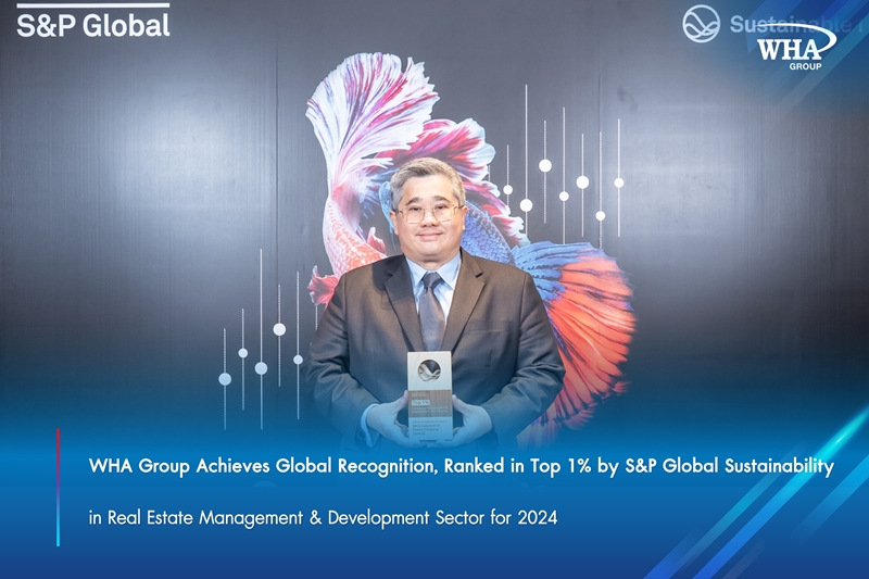WHA Group Achieves Global Recognition, Ranked in Top 1% by S&P Global Sustainability in Real Estate Management & Development Sector for 2024
