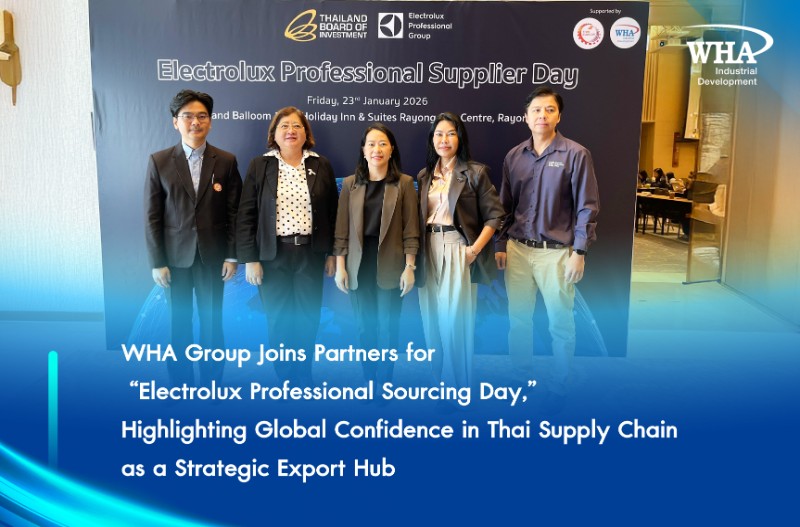 WHA Group Joins Partners for “Electrolux Professional Sourcing Day,” Highlighting Global Confidence in Thai Supply Chain as a Strategic Export Hub
