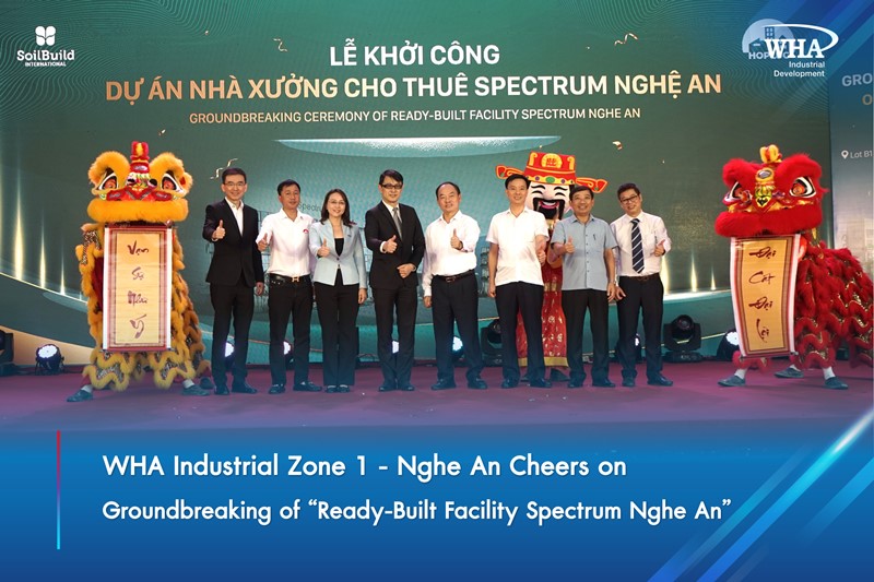 WHA Industrial Zone 1 - Nghe An Cheers on Groundbreaking of “Ready-Built Facility Spectrum Nghe An”